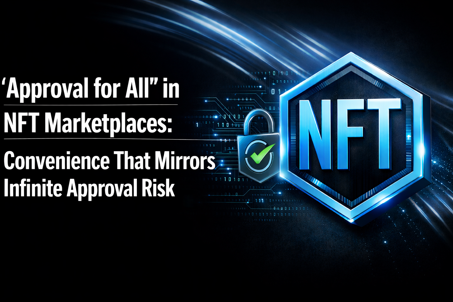 “Approval for All” in NFT Marketplaces: Convenience That Mirrors Infinite Approval Risk