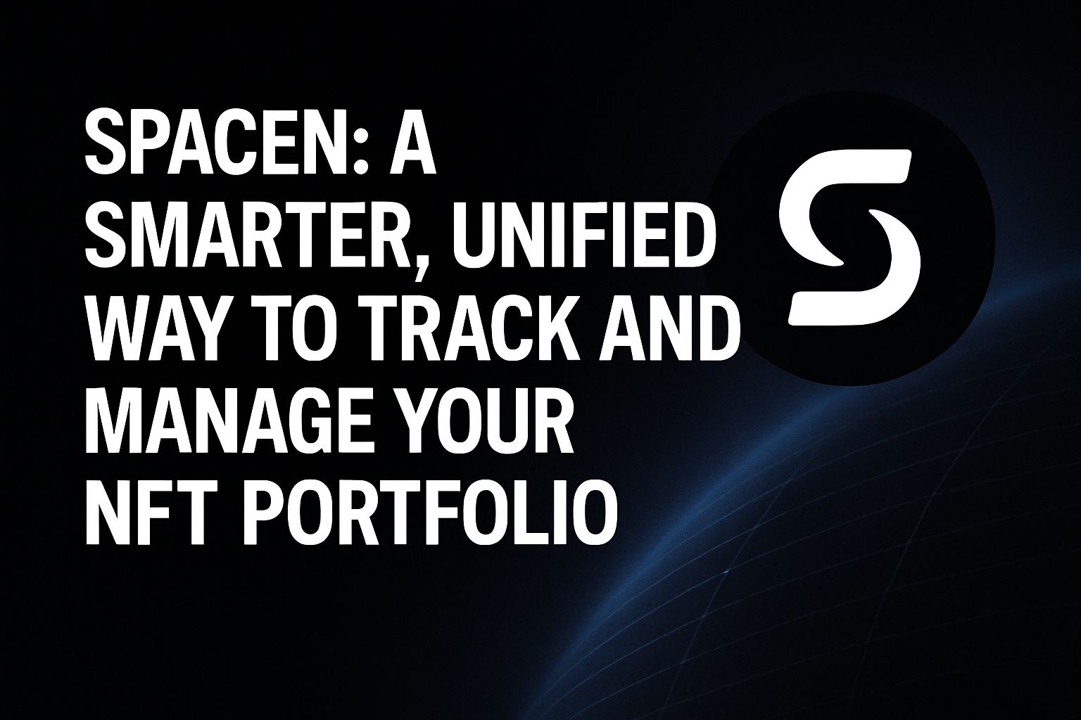 Spacen: A Smarter, Unified Way to Track and Manage Your NFT Portfolio