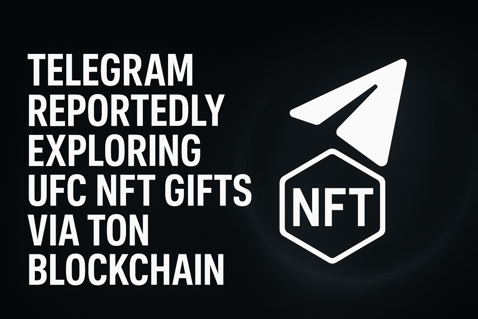 Telegram Reportedly Exploring UFC NFT Gifts via TON Blockchain