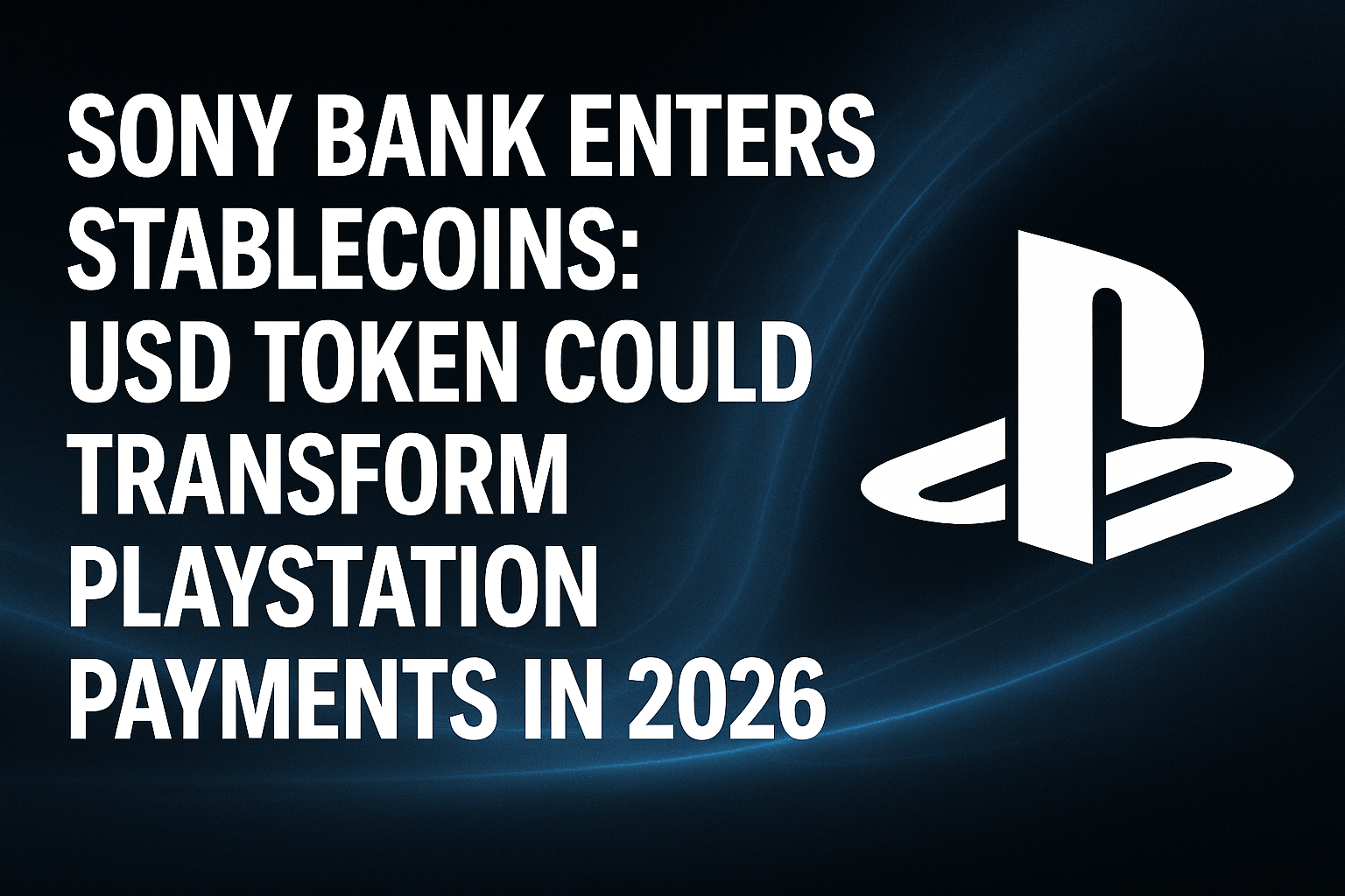 Sony Bank Enters Stablecoins: USD Token Could Transform PlayStation Payments in 2026