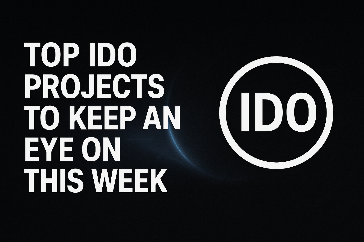 Top IDO Projects to Keep an Eye on This Week